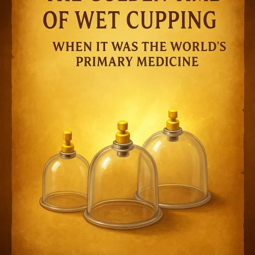 The Golden Time of Wet Cupping: When It Was the World’s Primary Medicine